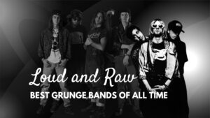 Best Grunge Bands of All Time